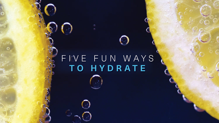 Five Fun Ways to Hydrate