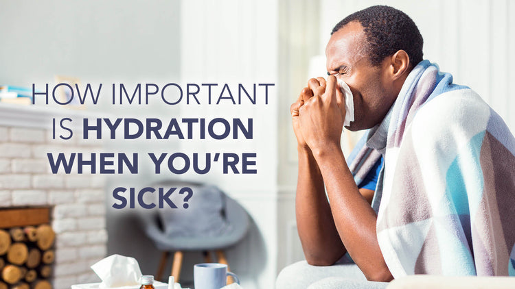 How Important is Hydration When You’re Sick?